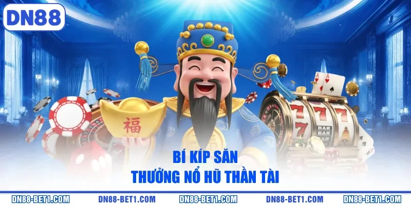 Bí kíp săn thưởng nổ hũ thần tài 